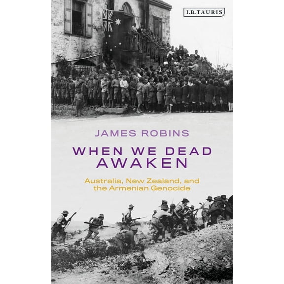 When We Dead Awaken: Australia, New Zealand, and the Armenian Genocide, (Hardcover)