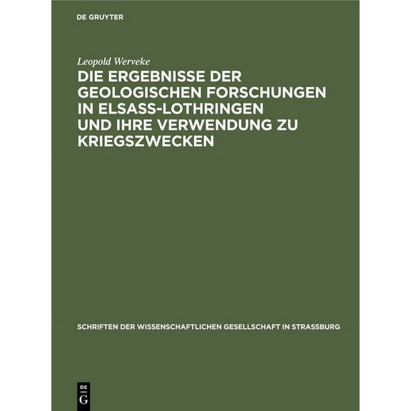 Schriften Der Wissenschaftlichen Gesells Die Ergebnisse Der Geologischen Forschungen in Elsaß-Lothringen Und Ihre Verwendung Zu Kriegszwecken: Vortrag in Der Mit, Book 28, (Hardcover)