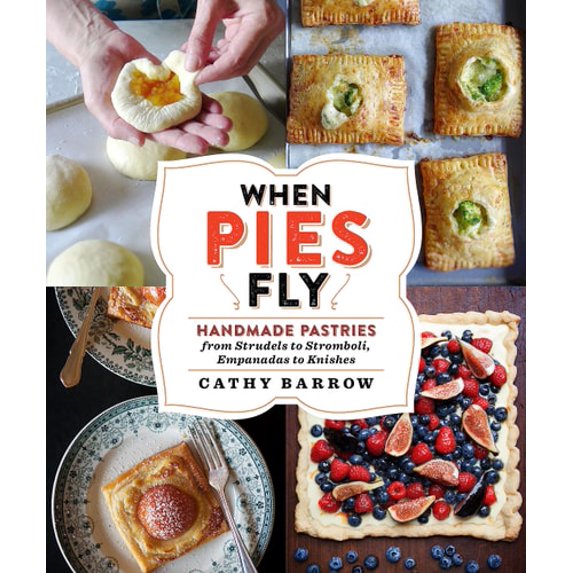 Pre-Owned When Pies Fly: Handmade Pastries from Strudels to Stromboli, Empanadas to Knishes (Hardcover) 1538731908 9781538731901