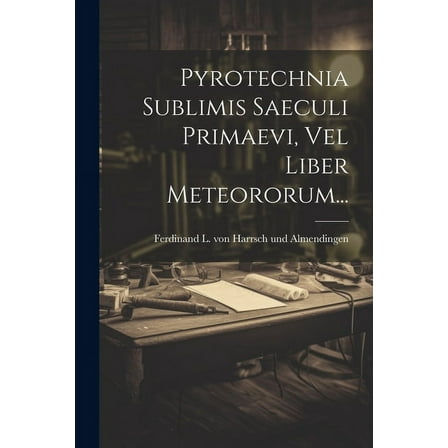 Pyrotechnia Sublimis Saeculi Primaevi, Vel Liber Meteororum... (Paperback)