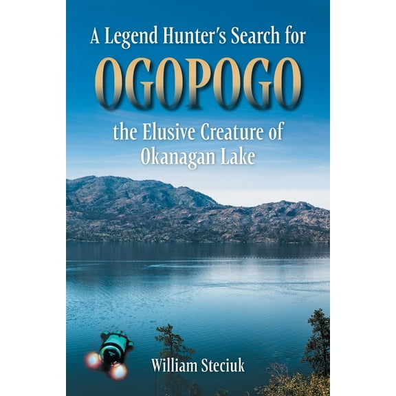 A Legend Hunter's Search for Ogopogo the Elusive Creature of Okanagan Lake, (Paperback)