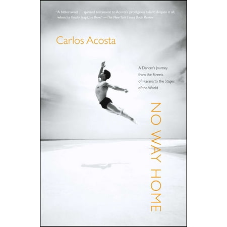 No Way Home : A Dancer's Journey from the Streets of Havana to the Stages of the (Best Street Dancers In The World)