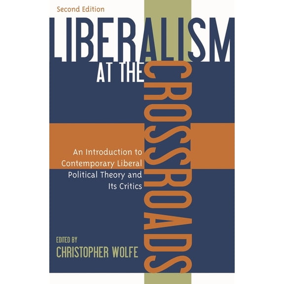 Liberalism at the Crossroads: An Introduction to Contemporary Liberal Political Theory and Its Critics, (Paperback)