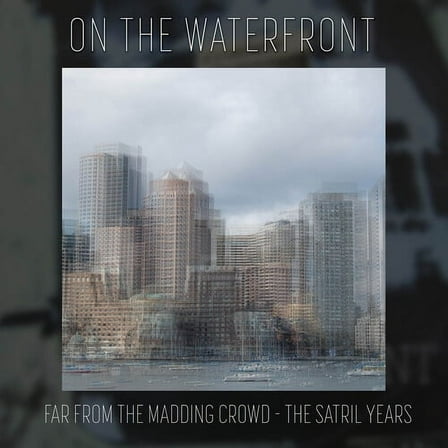 On the Waterfront - Far from the Madding Crowd - The Satril Years - Music & Performance - CD