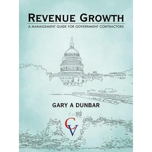 Revenue Growth: A Management Guide for Government Contractors, (Paperback)