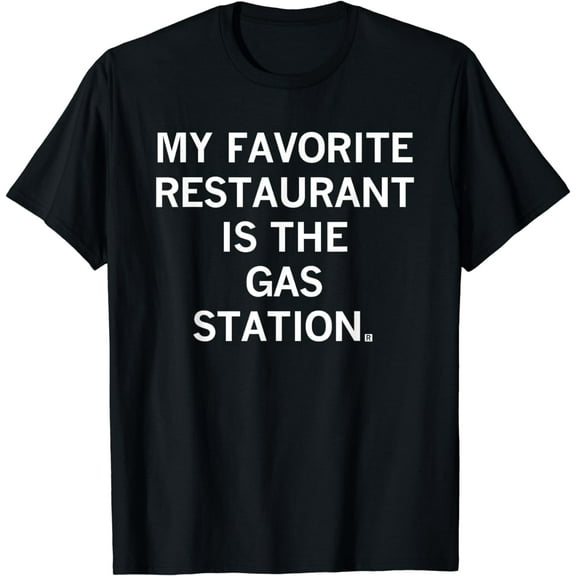 My Favorite Restaurant Is The Gas Station T-Shirt