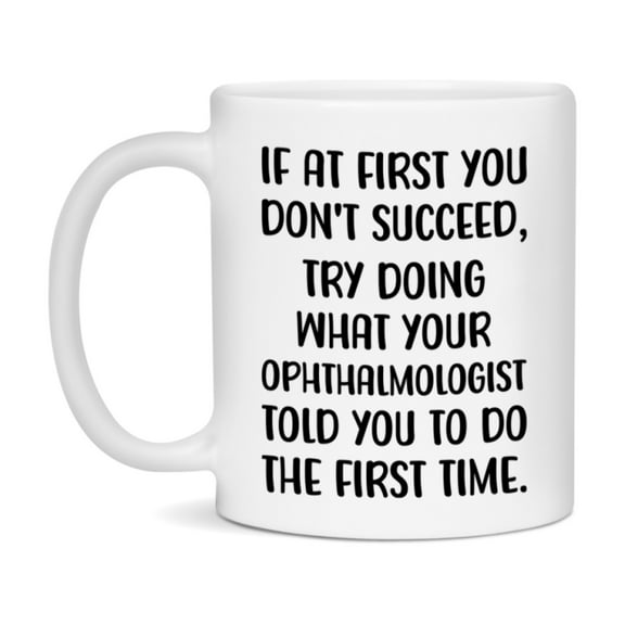 Funny Ophthalmologist Mug, If At First You Don't Succeed, 11Oz Or 15Oz Ceramic Coffee Cup