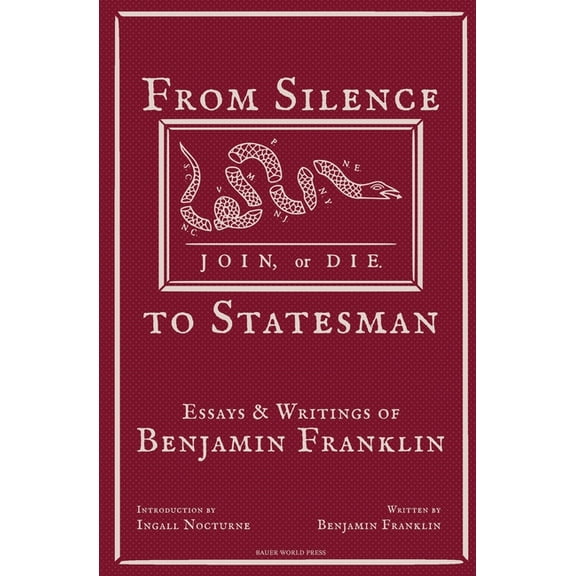 Mind of a Founder: Benjamin Franklin From Silence to Statesman: Essays and Writings of Benjamin Franklin, (Paperback)
