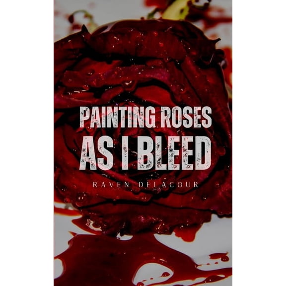 Painting Roses as I Bleed, (Paperback)