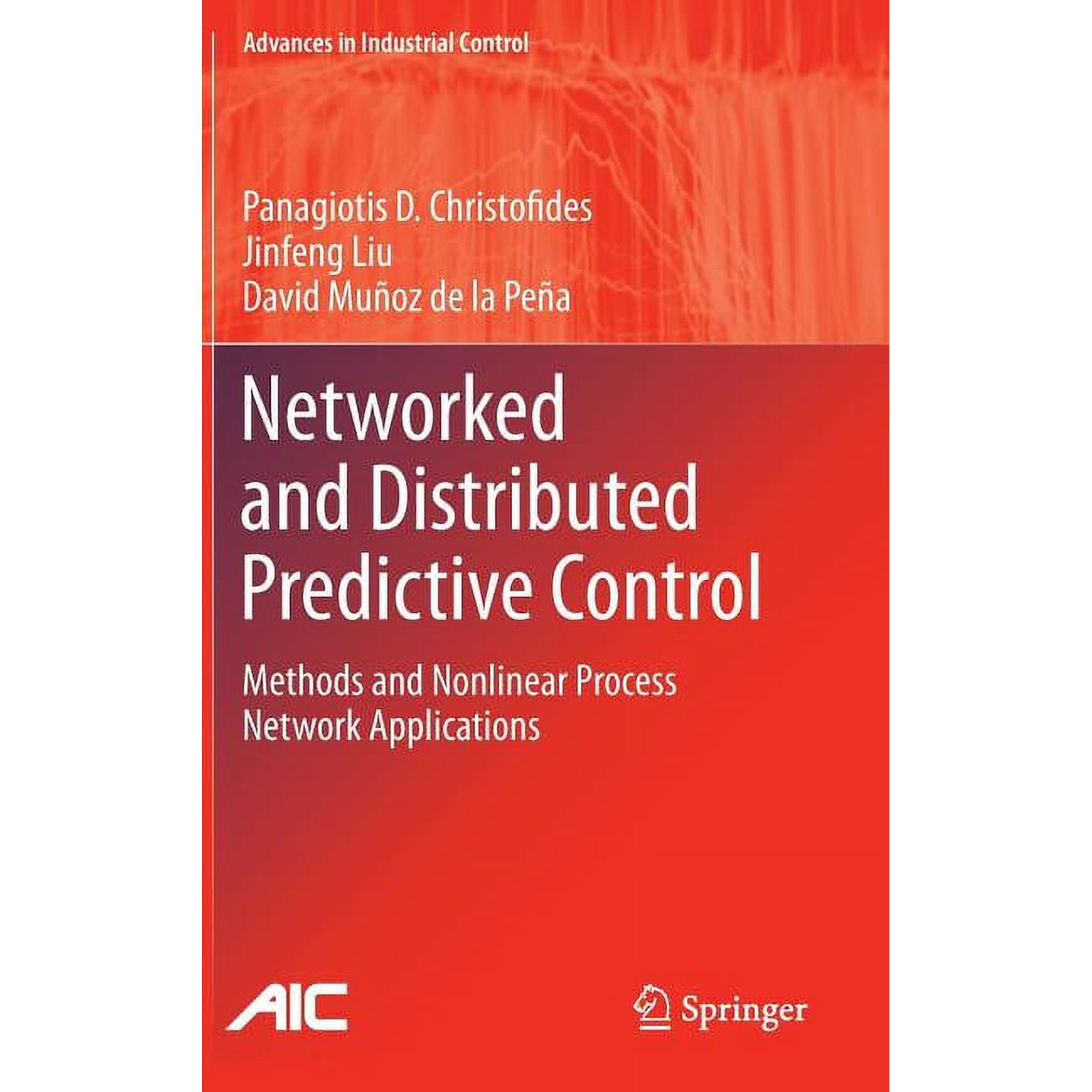 Advances in Industrial Control Networked and Distributed Predictive Control: Methods and Nonlinear Process Network Applications (Hardcover)