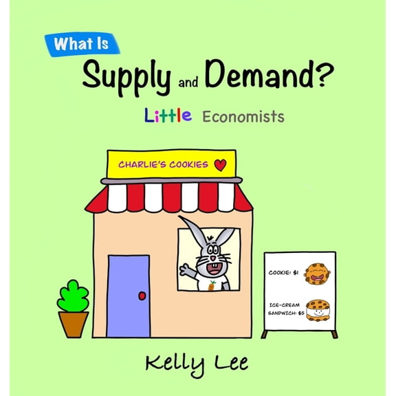 Econ for Kids What Is Supply and Demand?: Fundamental elements of most economics principles, (Hardcover)