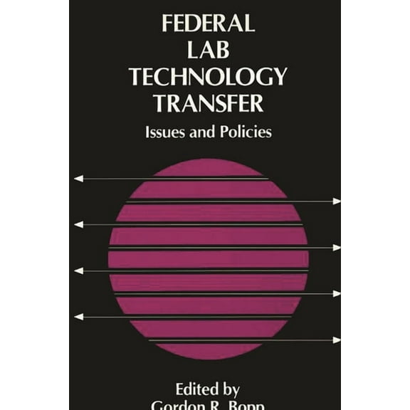 Federal Lab Technology Transfer: Issues and Policies, (Hardcover)