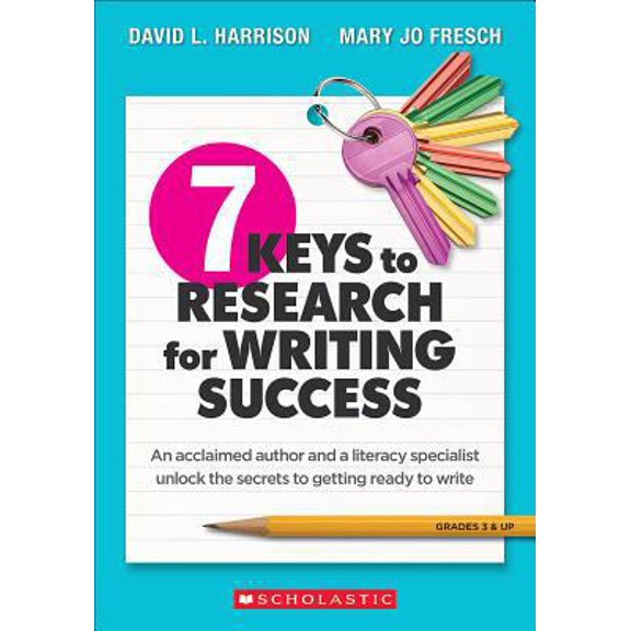 Pre-Owned 7 Keys to Research for Writing Success: An Acclaimed Author and a Literacy Specialist Unlock the Secrets to Getting Ready to Write (Paperback) 1338153676 9781338153675