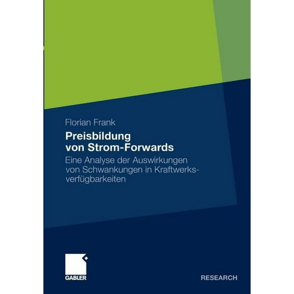 Preisbildung Von Strom-Forwards: Eine Analyse Der Auswirkungen Von Schwankungen in KraftwerksverfÃ¼gbarkeiten, (Paperback)