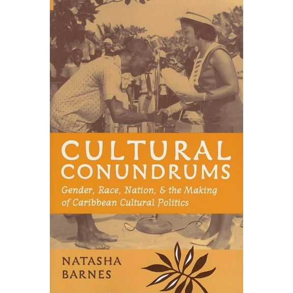 Cultural Conundrums : Gender, Race, Nation, and the Making of Caribbean Cultural Politics (Paperback)
