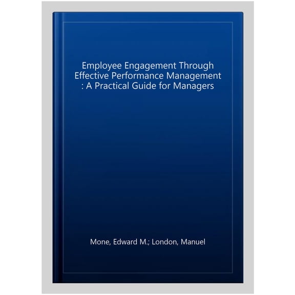 Pre-Owned Employee Engagement Through Effective Performance Management: A Practical Guide for Managers, (Hardcover)