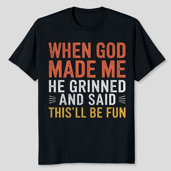 When God Made Me He Said This'll Be Fun Christian Funny T-Shirt Unisex, Sizes S-5XL, Tbun