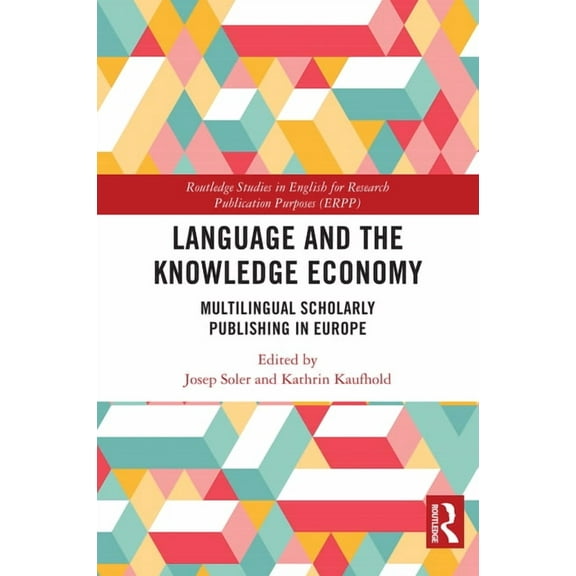 Routledge Studies in English for Researc Language and the Knowledge Economy: Multilingual Scholarly Publishing in Europe, (Hardcover)