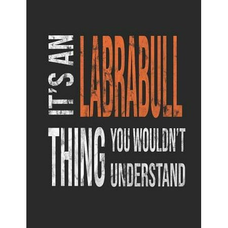 It's a Labrabull Thing You Wouldn't Understand: Mixed Breed Dog Pets 7.44 X 9.69 100 Pages 50 Sheets Composition Notebook College Ruled Book
