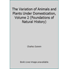 The Variation of Animals and Plants Under Domestication, Volume 2 (Foundations of Natural History) [Paperback - Used]