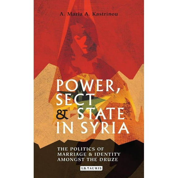 Library of Modern Middle East Studies Power, Sect and State in Syria: The Politics of Marriage and Identity Amongst the Druze, (Hardcover)