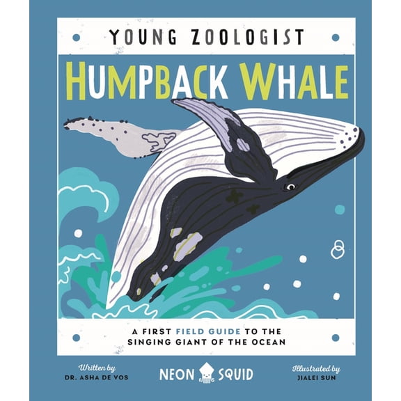 Young Zoologist Humpback Whale (Young Zoologist): A First Field Guide to the Singing Giant of the Ocean, (Hardcover)