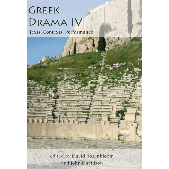 Aris and Phillips Classical Texts Greek Drama IV: Texts, Contexts, Performance, (Hardcover)