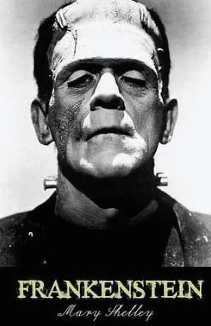 Frankenstein (The Complete Uncensored 1818 Edition): A Gothic