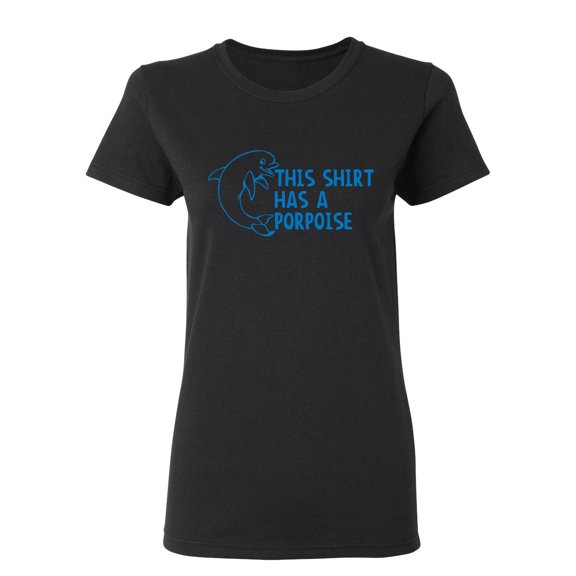 This Shirt Has A Porpoise Sarcastic Novelty Gift Idea Adult Humor Funny Women's Casual Tees