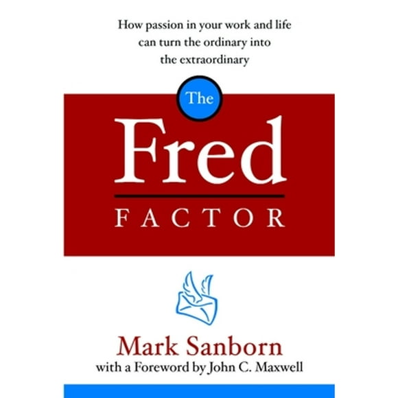 Pre-Owned The Fred Factor: How Passion in Your Work and Life Can Turn the Ordinary Into the (Hardcover 9781578568321) by Mark Sanborn