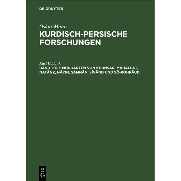 Die Mundarten Von Khunsâr, Mahallât, Natänz, Nâyin, Sämnân, Sîvänd Und Sô-Kohrãud, (Hardcover)