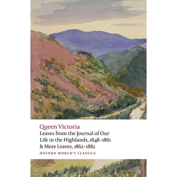 Oxford World's Classics Hardback Co Leaves from the Journal of Our Life in the Highlands, 1848-1861 & More Leaves, 1862-1882, (Paperback)