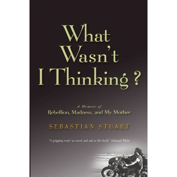 What Wasn't I Thinking?: A Memoir of Rebellion, Madness, and My Mother, (Paperback)