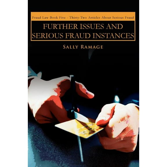 Further Issues and Serious Fraud Instances: Fraud Law Book Five: Thirty-Two Articles about Serious Fraud (Paperback)