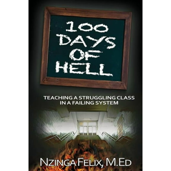 100 Days Of Hell : Teaching A Struggling Class In A Failing System (Paperback)