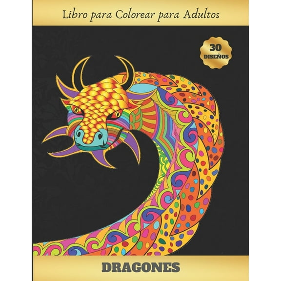 Libro Para Colorear Para Adultos : Dragones - Terapia Antiestres - Reduce Ansiedad Y Favorece La Concentración - Regalo Creativo Y Original. (Paperback)