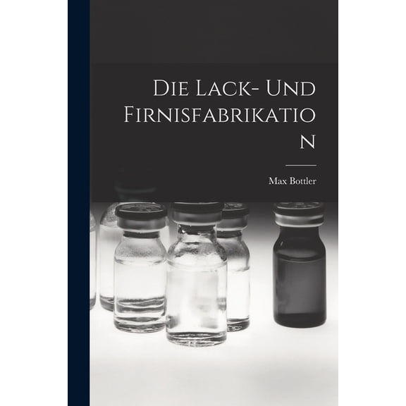 Die Lack- Und Firnisfabrikation, (Paperback)