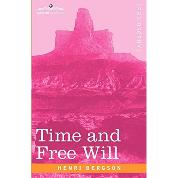 Cosimo Classics Philosophy: Time and Free Will: An Essay on the Immediate Data of Consciousness (Paperback)
