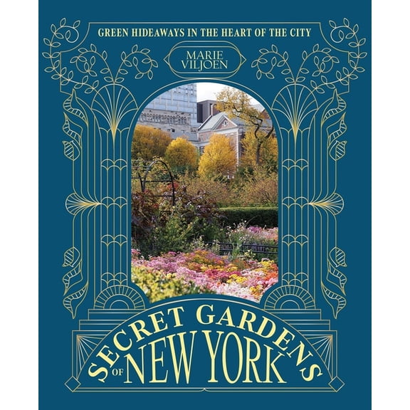 Secret Gardens of New York: Green Hideaways in the Heart of the City, (Hardcover)