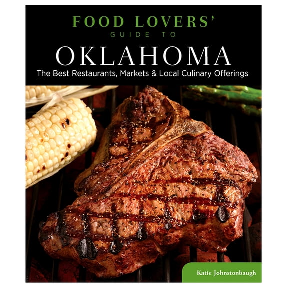 Food Lovers' Series: Food Lovers' Guide to® Oklahoma : The Best Restaurants, Markets & Local Culinary Offerings (Edition 1) (Paperback)