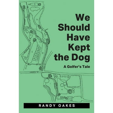 We Should Have Kept the Dog: A Golfer's Tale (Paperback)