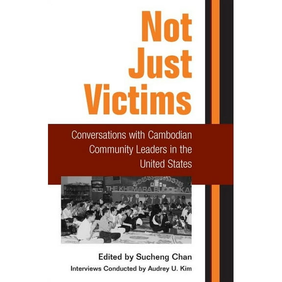 Asian American Experience Not Just Victims: Conversations with Cambodian Community Leaders in the United States, (Paperback)