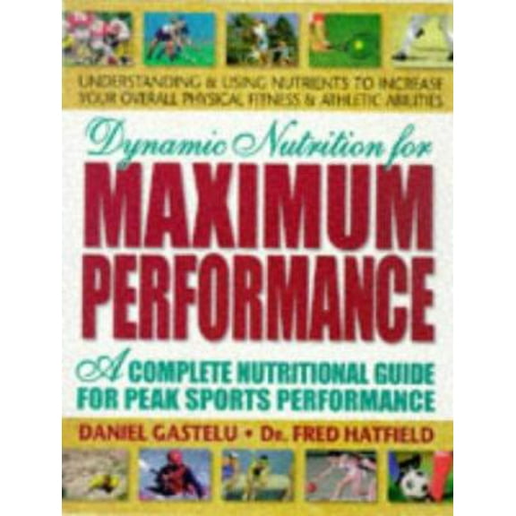 Pre-Owned Dynamic Nutrition for Maximum Performance: A Complete Nutritional Guide for Peak Sports Performance (Paperback) 0895297566 9780895297563