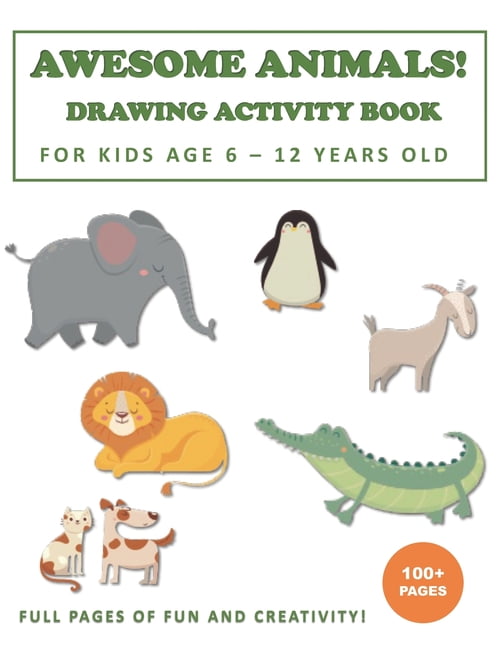 Awesome Animals! Drawing Activity Book for Kids Age 6 - 12 Years Old : More  than 100+ Pages of Fun and Creativity! (Paperback) 