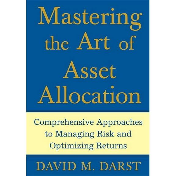 Mastering the Art of Asset Allocation: Comprehensive Approaches to Managing Risk and Optimizing Returns, (Hardcover)