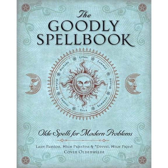 Pre-Owned The Goodly Spellbook: Olde Spells for Modern Problems (Paperback) 1454913924 9781454913924