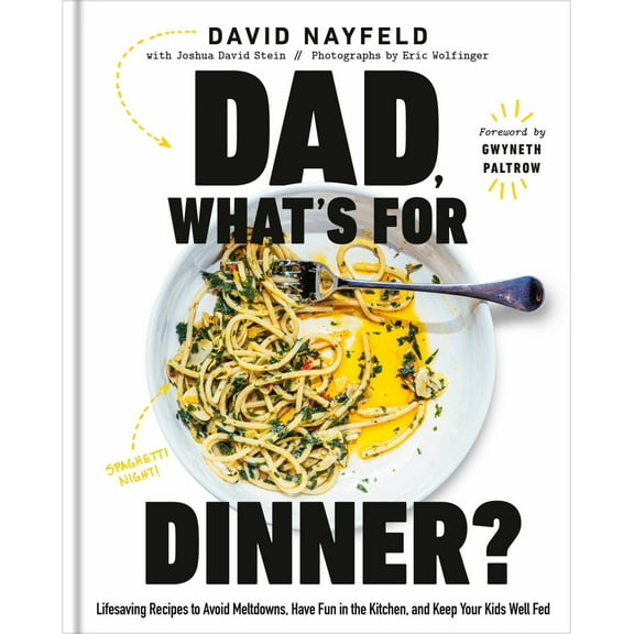 David Nayfeld: Dad, What's for Dinner?: Lifesaving Recipes to Avoid Meltdowns, Have Fun in the Kitchen, and Keep Your Kids Well Fed: a Cookbook (Hardcover)