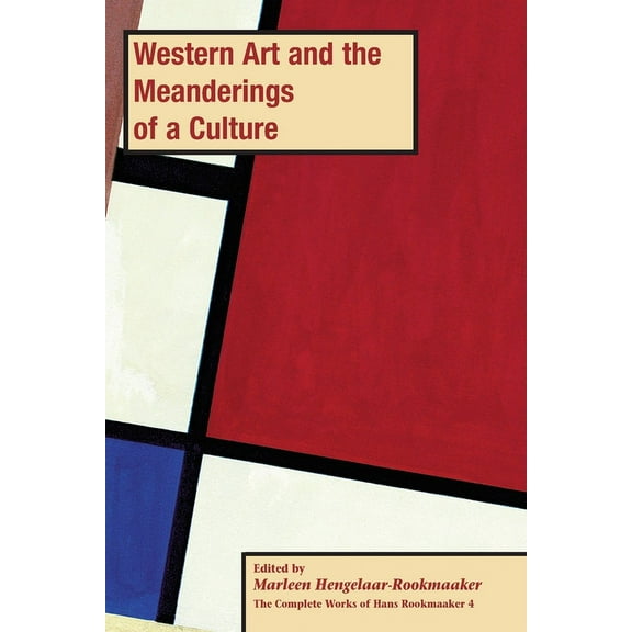 The Complete Works of Hans Rookmaaker Western Art and the Meanderings of a Culture, PB (vol 4), Book 4, (Paperback)