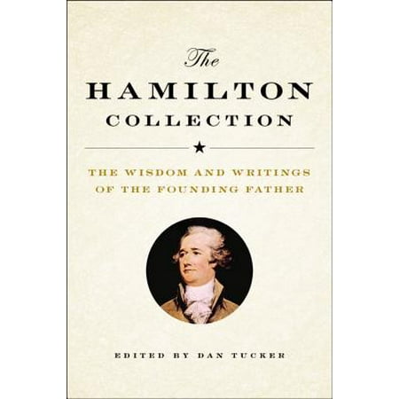 - The Hamilton Collection : The Wisdom and Writings of the Founding Father