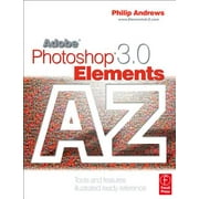 Adobe Photoshop Elements 3.0 a - Z : Tools and Features Illustrated Ready Reference